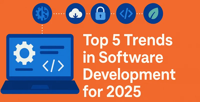 Top 5 Trends in Software Development for 2025